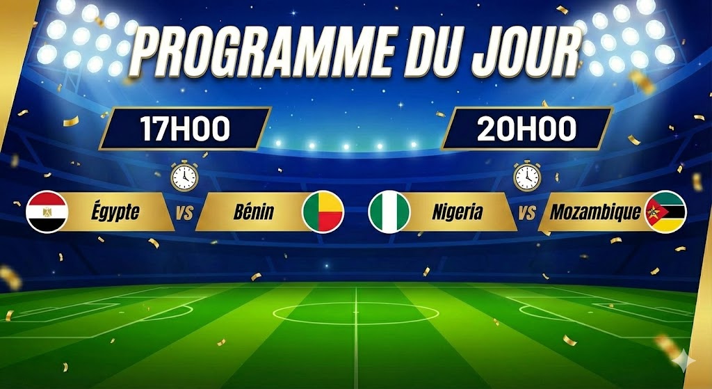 Programme du lundi 5 janvier Égypte – Bénin : 17h00 Nigeria – Mozambique : 20h00
